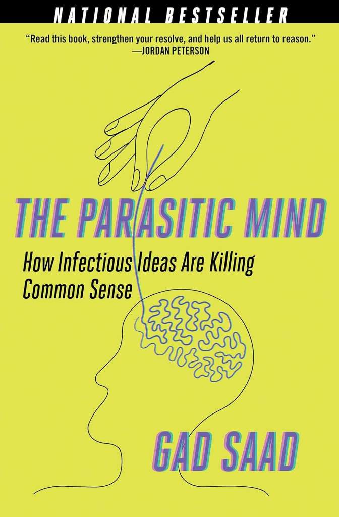 Parasitic Mind: How Infectious Ideas Are Killing Common Sense by Gad Saad | barcode:9781684512294 | source:'9781684512294.jpg