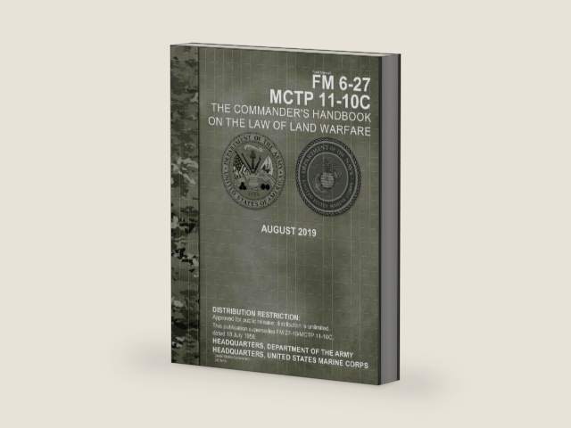 Field Manual FM 6-27 MCTP 11-10C The Commander’s Handbook on the Law of Land Warfare August 2019 by United States Government US Army | barcode:9781686432057 | source:'9781686432057-right-three-quarter.jpg