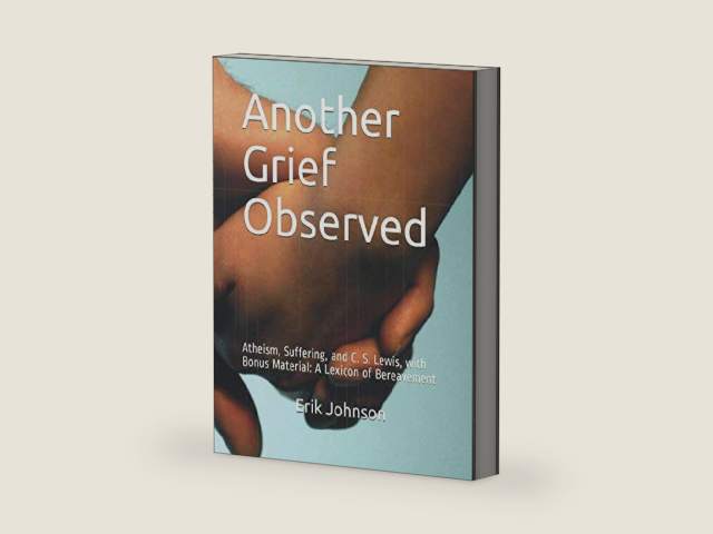 Another Grief Observed: Atheism, Suffering, and C. S. Lewis, with Bonus Material: A Lexicon of Bereavement by Erik Johnson | barcode:9781712925690 | source:'9781712925690-right-three-quarter.jpg