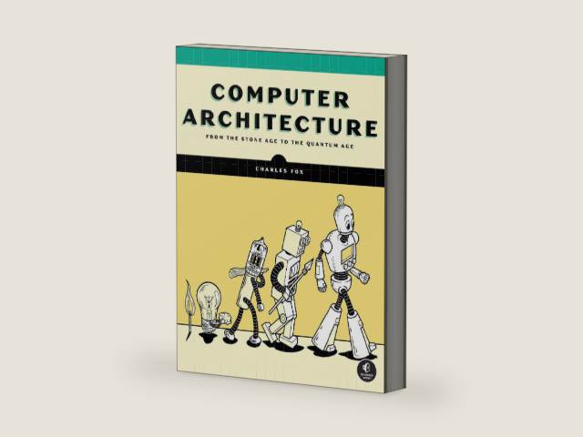 Computer Architecture by Charles Fox | barcode:9781718502864 | source:'9781718502864-right-three-quarter.jpg
