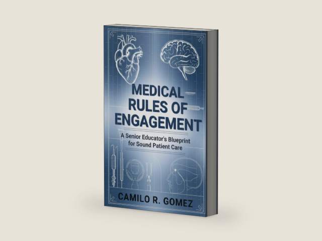 Medical Rules of Engagement: A Senior Educator's Blueprint for Sound Patient Care by Camilo R. Gomez | barcode:9781721229581 | source:'9781721229581-right-three-quarter.jpg