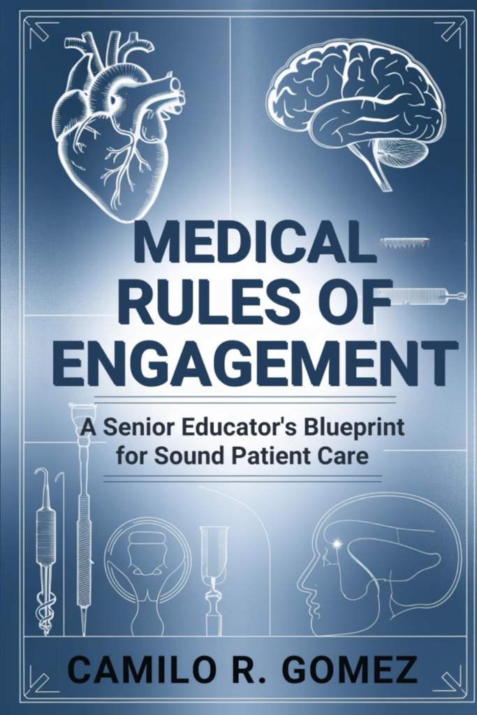 Medical Rules of Engagement: A Senior Educator's Blueprint for Sound Patient Care by Camilo R. Gomez - 9781721229581