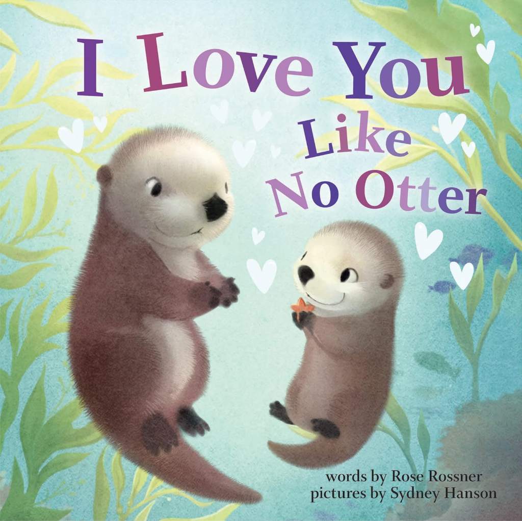 I Love You Like No Otter: A Funny and Sweet Board Book for Babies and Toddlers (Punderland) by Rose Rossner | barcode:9781728213743 | source:'9781728213743.jpg