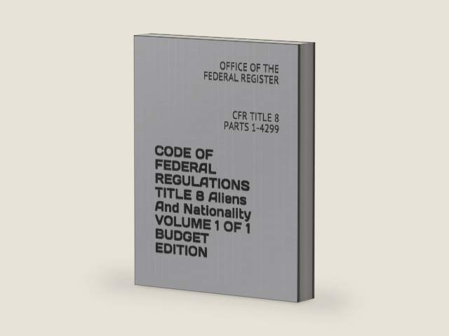 CODE OF FEDERAL REGULATIONS TITLE 8 Aliens And Nationality VOLUME 1 OF 1 BUDGET EDITION: CFR TITLE 8 PARTS 1-4299 by OFFICE OF THE FEDERAL REGISTER | barcode:9781731035585 | source:'9781731035585-right-three-quarter.jpg