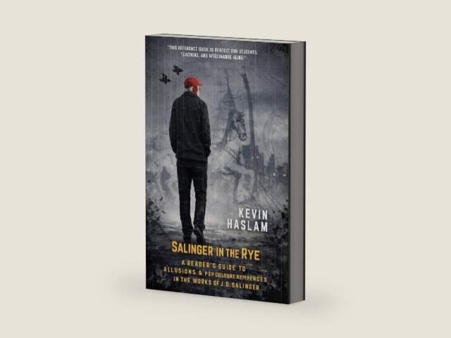 Salinger in the Rye: A Reader's Guide to Allusions & Pop Culture References in the Work of J.D. Salinger by Kevin Haslam | barcode:9781732366817 | source:'9781732366817-right-three-quarter.jpg