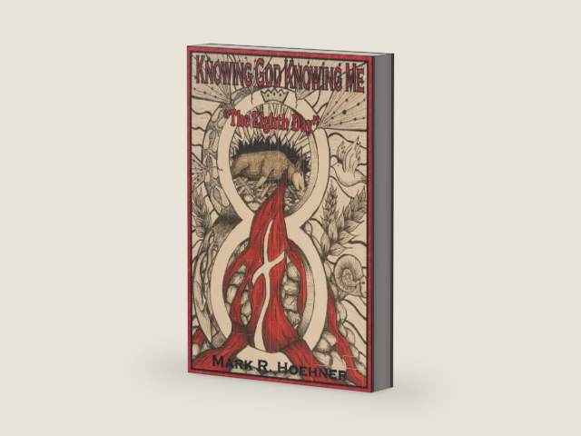 Knowing God Knowing Me Book 4: The Eighth Day by Mark R Hoehner | barcode:9781733117937 | source:'9781733117937-right-three-quarter.jpg