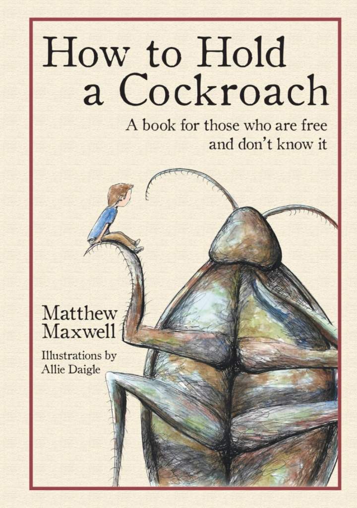 How To Hold a Cockroach: A book for those who are free and don't know it by Matthew Maxwell | barcode:9781733353328 | source:'9781733353328.jpg