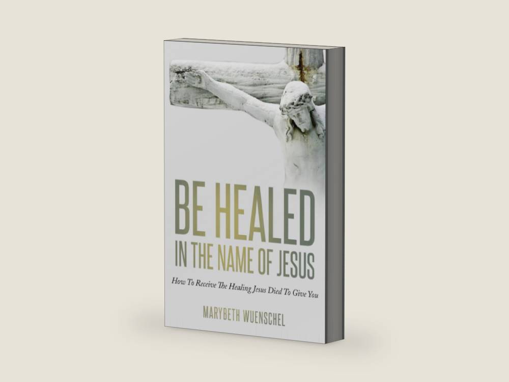 Be Healed in the Name of Jesus: How to Receive the Healing Jesus Died to Give You by Marybeth Wuenschel | barcode:9781733668163 | source:'9781733668163-right-three-quarter.jpg
