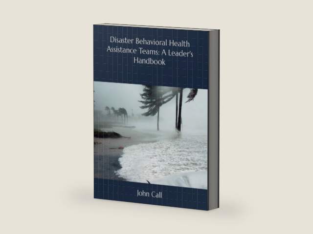 Disaster Behavioral Health Assistance Teams: A Leader's Handbook by Dr. John Call | barcode:9781734413014 | source:'9781734413014-right-three-quarter.jpg