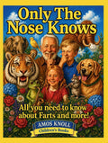 Only The Nose Knows: All you need to know about Farts and more! by Mr. Amos Knoll | barcode:9781736324578 | source:'9781736324578.jpg