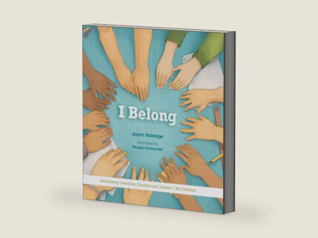 I Belong: Heidelberg Catechism Question and Answer 1 for Children by Joyce Holstege | barcode:9781736815410 | source:'9781736815410-right-three-quarter.jpg