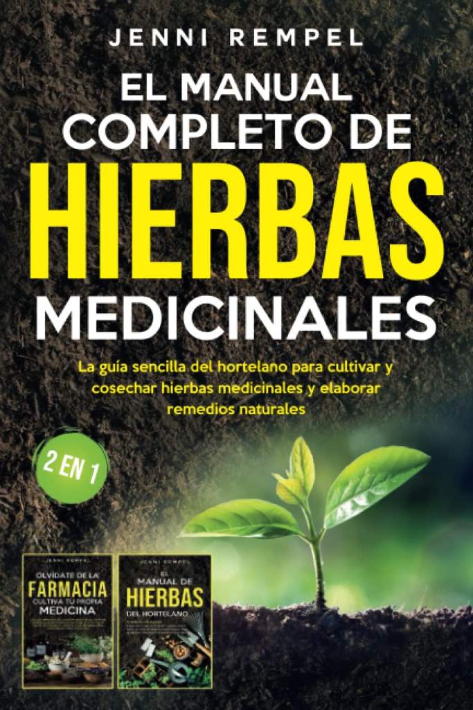 El Manual Completo De Hierbas Medicinales: La guía sencilla del hortelano para cultivar y cosechar hierbas medicinales y elaborar remedios naturales (2 EN 1) (Spanish Edition) by Jenni Rempel | barcode:9781738801893 | source:'9781738801893.jpg