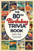 The 80th Birthday Trivia Book: 300 Fun Large-Print Trivia Questions and Journaling Prompts: A Perfect Gift for Seniors to Spark Laughter and Keep Minds Sharp by Golden Days | barcode:9781764266406 | source:'9781764266406.jpg