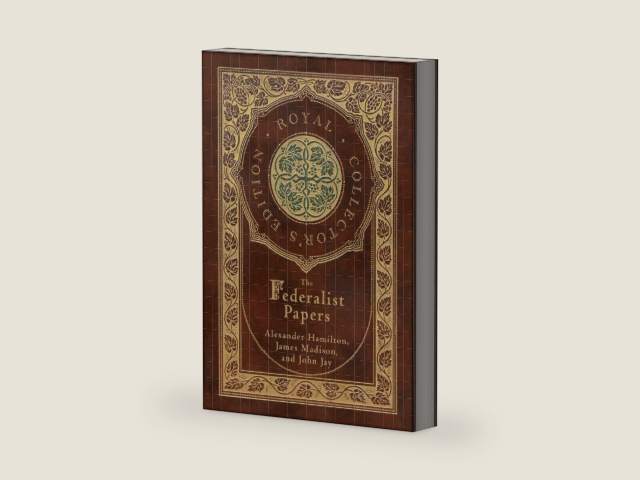The Federalist Papers (Royal Collector's Edition) (Annotated) (Case Laminate Hardcover with Jacket) by Alexander Hamilton | barcode:9781774760796 | source:'9781774760796-right-three-quarter.jpg