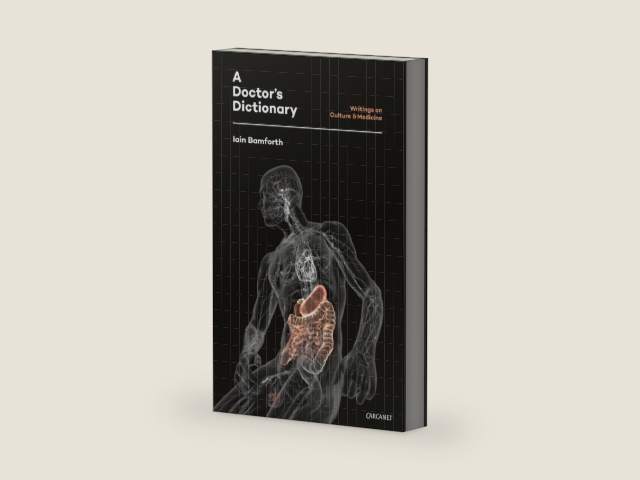 A Doctor's Dictionary: Writings on Culture and Medicine by Iain Bamforth | barcode:9781784100575 | source:'9781784100575-right-three-quarter.jpg