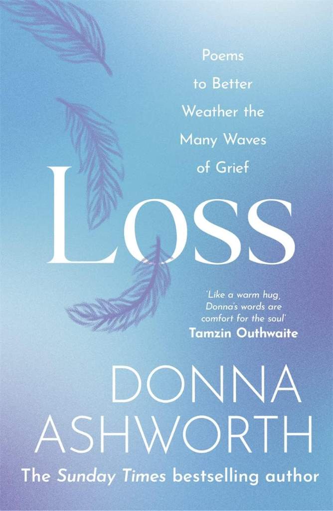 Loss: Poems to better weather the many waves of grief by Donna Ashworth | barcode:9781785304422 | source:'9781785304422.jpg