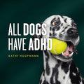 All Dogs Have ADHD: An affirming introduction to ADHD by Kathy Hoopmann | barcode:9781787756601 | source:'9781787756601.jpg