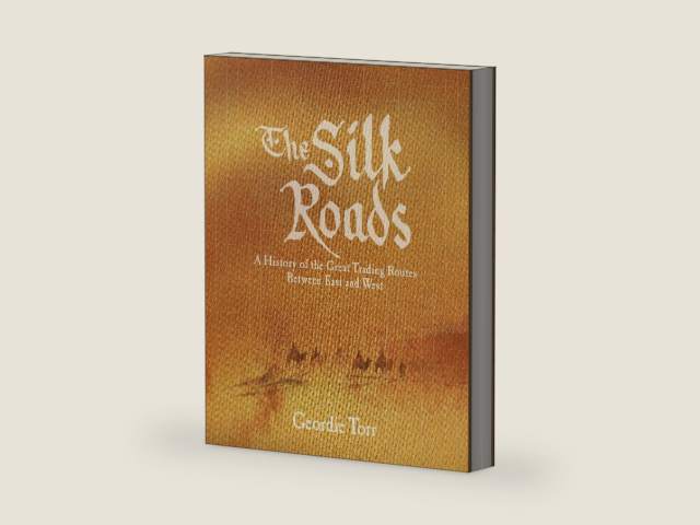 The Silk Roads: A History of the Great Trading Routes Between East and West (Arcturus Science & History Collection) by Geordie Torr | barcode:9781789502695 | source:'9781789502695-right-three-quarter.jpg