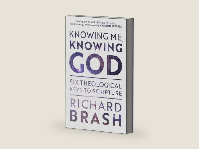 Knowing Me, Knowing God: Six Theological Keys To Scripture by Richard Brash | barcode:9781789741841 | source:'9781789741841-right-three-quarter.jpg