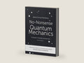 No-Nonsense Quantum Mechanics: A Student-Friendly Introduction, Second Edition by Jakob Schwichtenberg | barcode:9781790455386 | source:'9781790455386-right-three-quarter.jpg