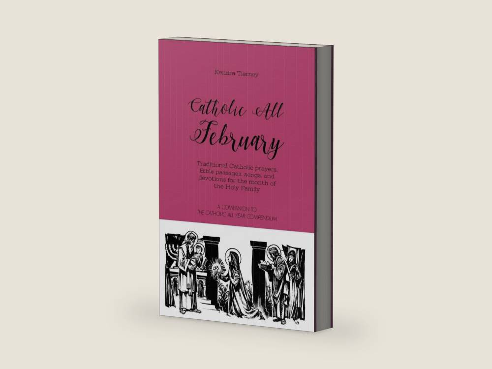 Catholic All February: Traditional Catholic prayers, Bible passages, songs, and devotions for the month of the Holy Family (Catholic All Year Companion) by Kendra Tierney | barcode:9781793361950 | source:'9781793361950-right-three-quarter.jpg
