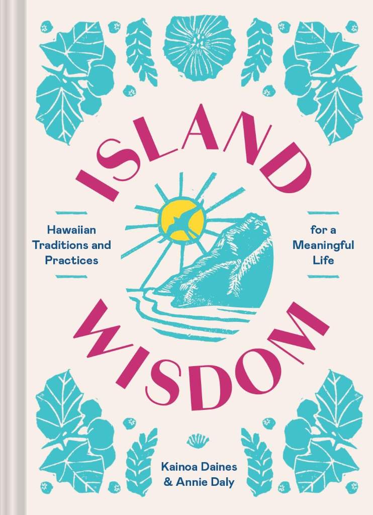 Island Wisdom: Hawaiian Traditions and Practices for a Meaningful Life by Annie Daly | barcode:9781797216935 | source:'9781797216935.jpg