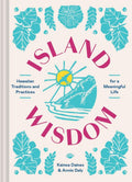Island Wisdom: Hawaiian Traditions and Practices for a Meaningful Life by Annie Daly | barcode:9781797216935 | source:'9781797216935.jpg