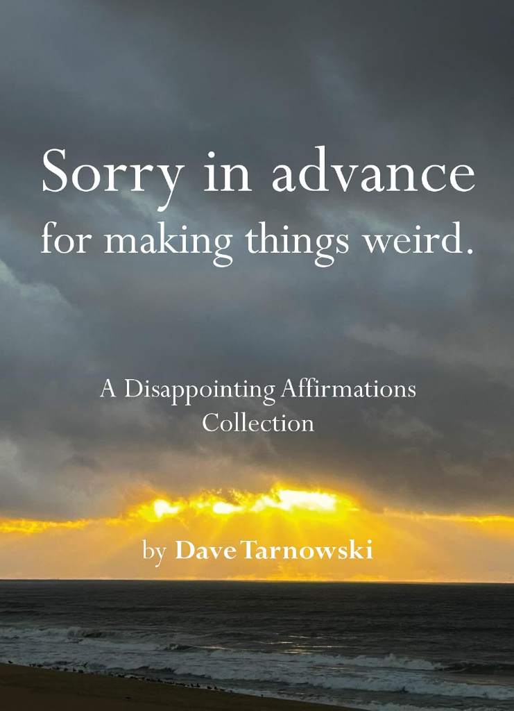Sorry in advance for making things weird.: A Disappointing Affirmations Collection by Dave Tarnowski | barcode:9781797236902 | source:'9781797236902.jpg