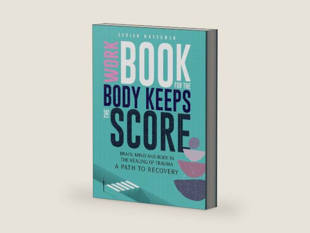 Workbook for The Body Keeps The Score: Brain, Mind and Body in The Healing of Trauma. by Dorian Marshman | barcode:9781803609911 | source:'9781803609911-right-three-quarter.jpg