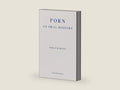 Porn: An Oral History by Polly Barton | barcode:9781804270400 | source:'9781804270400-right-three-quarter.jpg