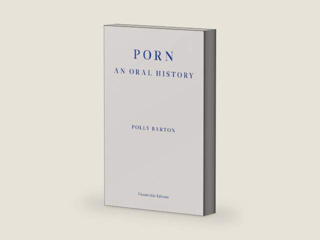 Porn: An Oral History by Polly Barton | barcode:9781804270400 | source:'9781804270400-right-three-quarter.jpg