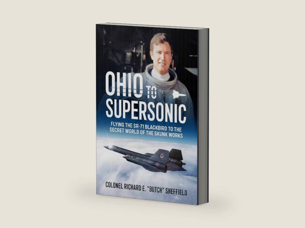 Ohio to Supersonic: Flying the SR-71 Blackbird to the secret world of the Skunk Works by Colonel Richard E. “Butch” Sheffield | barcode:9781804519417 | source:'9781804519417-right-three-quarter.jpg