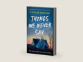 Things We Never Say: An unforgettable, emotional story of secrets and lies by Caitlin Weaver | barcode:9781805086680 | source:'9781805086680-right-three-quarter.jpg