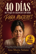 40 Días de Viaje en Silencio con Dios para Mujeres: Aprende a Hablar Sin Herir, Protege tu Familia y Dale a tus Hijos el Mejor Futuro que Merecen Usando la Fe como Aliada (Spanish Edition) by Ana María Solano | barcode:9781805563631 | source:'9781805563631.jpg