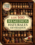 Los 500 Remedios Naturales Olvidados [Edición a todo color]: Poderosos remedios herbales y recetas naturales para aliviar el dolor, reforzar las ... la energía natural (Spanish Edition) by Natalie S. Whitmore | barcode:9781805563990 | source:'9781805563990.jpg