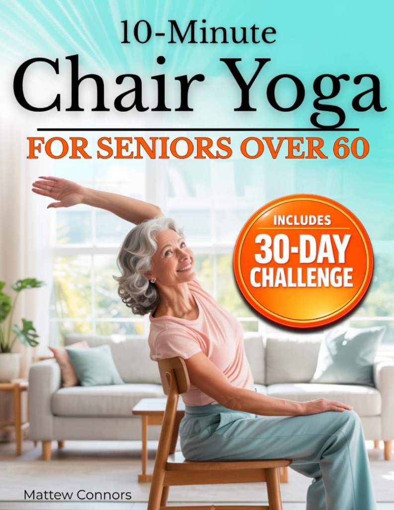10-Minute Chair Yoga for Seniors Over 60: Step-by-Step, Low-Impact Seated Routines to Ease Stiffness, Protect Your Knees & Back, and Improve Balance—No Floor Required by Mattew Connors | barcode:9781805567950 | source:'9781805567950.jpg