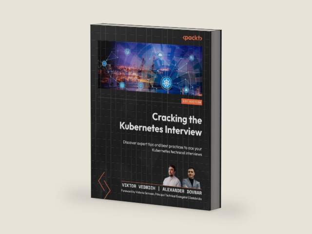 Cracking the Kubernetes Interview: Discover expert tips and best practices to ace your Kubernetes technical interviews by Viktor Vedmich | barcode:9781835460030 | source:'9781835460030-right-three-quarter.jpg