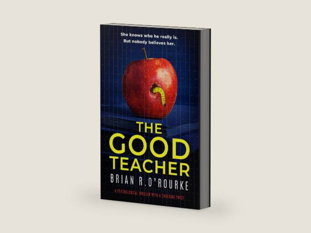 The Good Teacher: a psychological thriller with a shocking twist by Brian R. O'Rourke | barcode:9781837563715 | source:'9781837563715-right-three-quarter.jpg