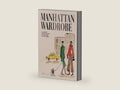 Manhattan Wardrobe: A Fashion Lover’s Guide to the Best of New York by Blair Breitenstein | barcode:9781837834792 | source:'9781837834792-right-three-quarter.jpg