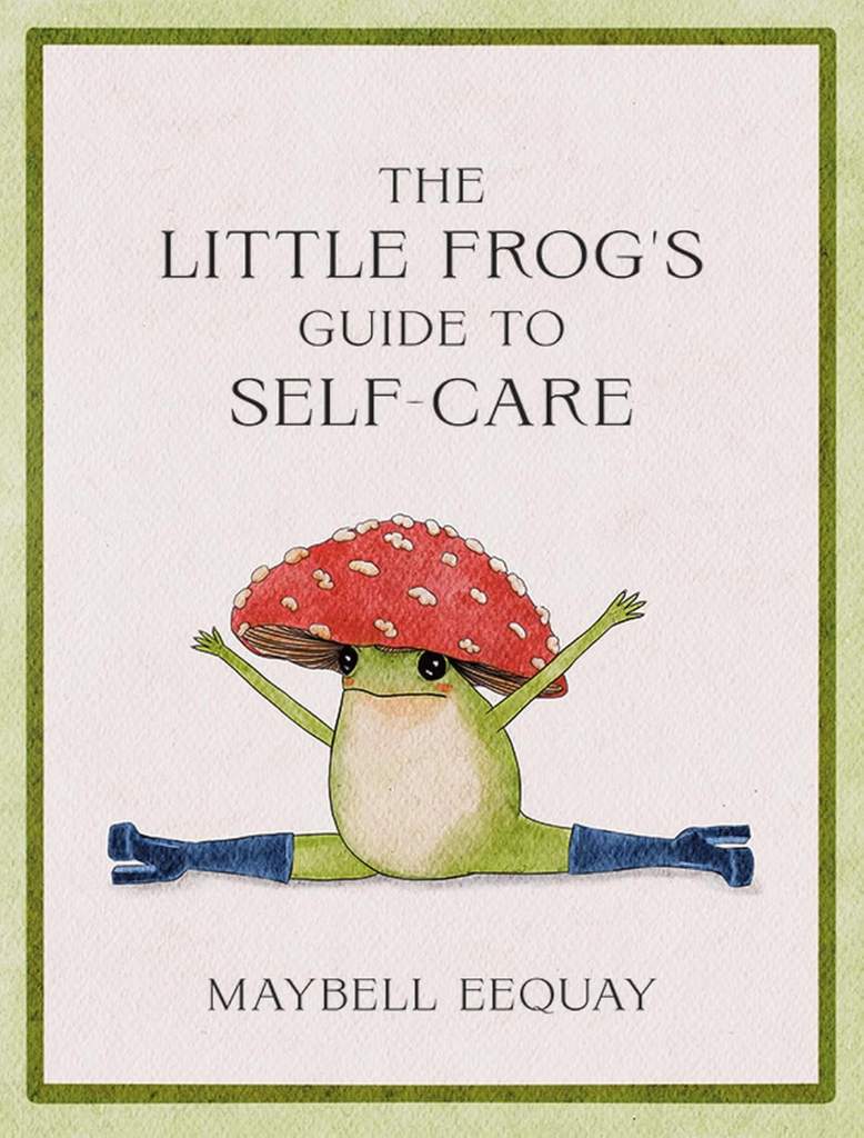 The Little Frog's Guide to Self-Care: Affirmations, Self-Love and Life Lessons According to the Internet's Beloved Mushroom Frog by Maybell Eequay | barcode:9781837991013 | source:'9781837991013.jpg