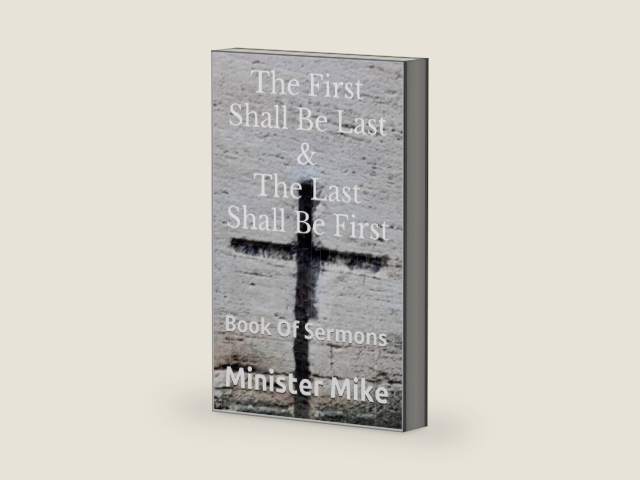 The First Shall Be Last & The Last Shall Be First: Book Of Sermons by Minister Mike | barcode:9781838087722 | source:'9781838087722-right-three-quarter.jpg