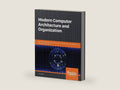 Modern Computer Architecture and Organization: Learn x86, ARM, and RISC-V architectures and the design of smartphones, PCs, and cloud servers by Jim Ledin | barcode:9781838987107 | source:'9781838987107-right-three-quarter.jpg