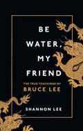 Be Water, My Friend: The True Teachings of Bruce Lee by Shannon Lee | barcode:9781846046667 | source:'9781846046667.jpg