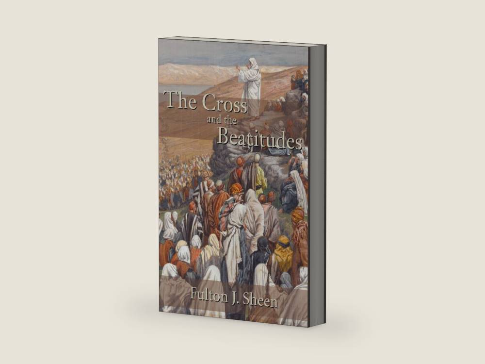 The Cross and the Beatitudes by Fulton J. Sheen | barcode:9781887593076 | source:'9781887593076-right-three-quarter.jpg