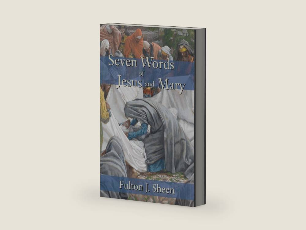 Seven Words of Jesus and Mary by Fulton J. Sheen | barcode:9781887593113 | source:'9781887593113-right-three-quarter.jpg