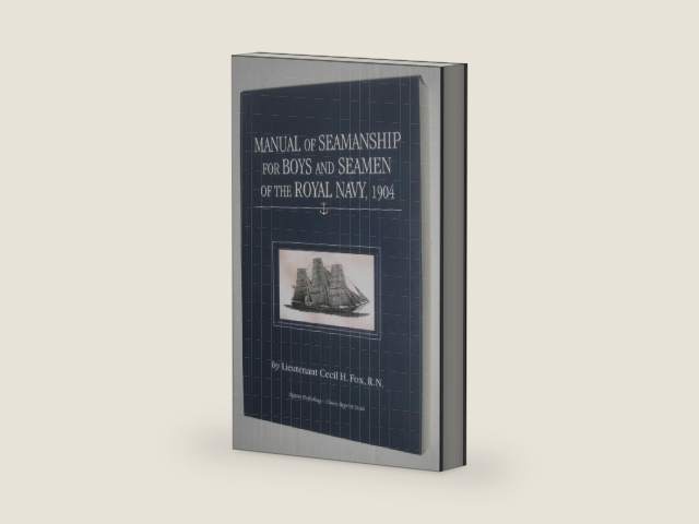 Manual of Seamanship for Boys and Seamen of the Royal Navy, 1904 by Cecil H. Fox | barcode:9781894572781 | source:'9781894572781-right-three-quarter.jpg