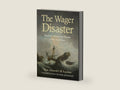 The Wager Disaster: Mayhem, Mutiny and Murder in the South Seas by Rear Admiral C. H. Layman | barcode:9781910065501 | source:'9781910065501-right-three-quarter.jpg