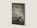 The Wager Disaster: Mayhem, Mutiny and Murder in the South Seas by C.H. Layman | barcode:9781910065518 | source:'9781910065518-right-three-quarter.jpg