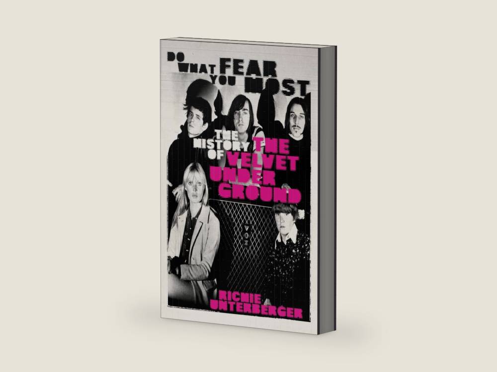 Do What You Fear Most: The History of the Velvet Underground by Richie Unterberger | barcode:9781913172992 | source:'9781913172992-right-three-quarter.jpg