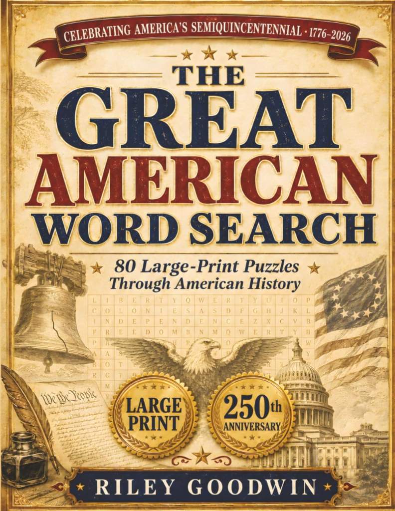 THE GREAT AMERICAN WORD SEARCH: 80 Large-Print American History Puzzles Celebrating the USA's 250th Anniversary (1776–2026) — A Patriotic Gift Book & ... & History Lovers | Semiquincentennial Edition by Riley Goodwin | barcode:9781917164832 | source:'9781917164832.jpg